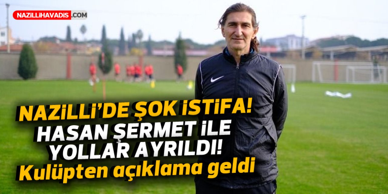 NAZİLLİ'DE ŞOK İSTİFA! HASAN ŞERMET İLE YOLLAR AYRILDI