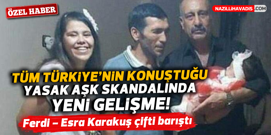 Tüm Türkiye'nin konuştuğu yasak aşk skandalında yeni gelişme!