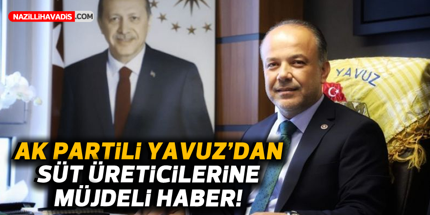 AK Partili Yavuz’dan süt üreticilerine müjdeli haber