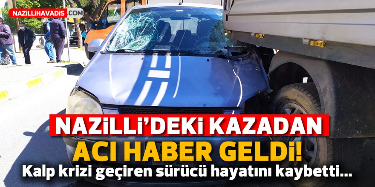 NAZİLLİ'DEKİ KAZADAN ACI HABER GELDİ!