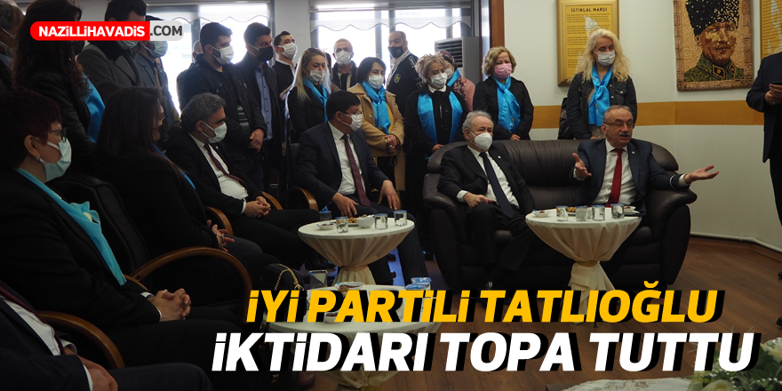 İYİ Partili Tatlıoğlu iktidarı topa tuttu