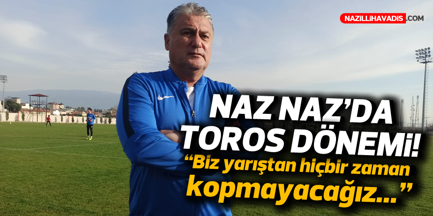 NAZ NAZ'DA TOROS DÖNEMİ