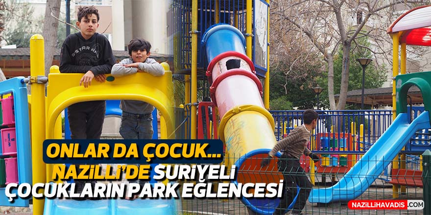 Nazilli’de savaş mağduru Suriyeli çocukların park molası