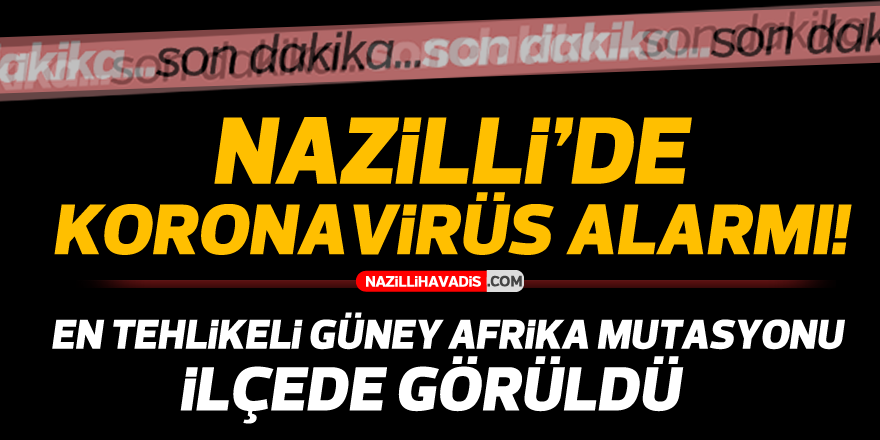 Güney Afrika mutasyonu Nazilli'de görüldü