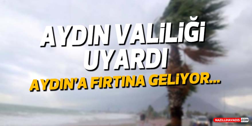 Aydın’a fırtına geliyor