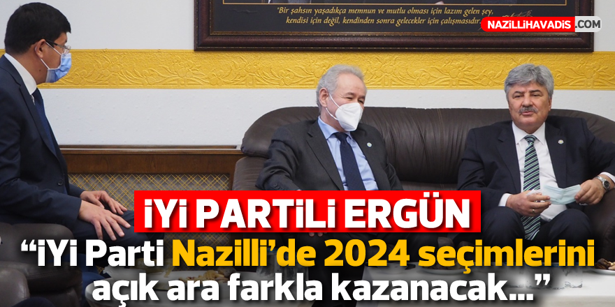 Ergün: “İYİ Parti Nazilli’de 2024 seçimlerini açık ara farkla kazanacak”