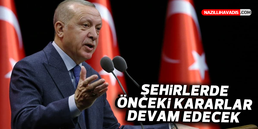 Şehirlerde önceki kararlar devam edecek