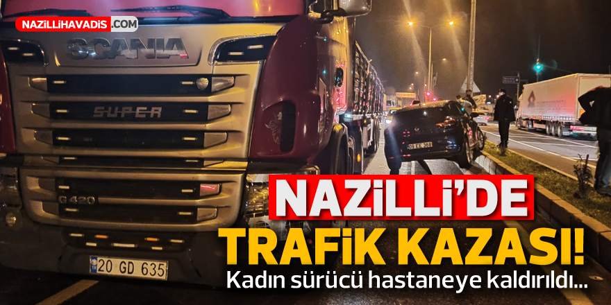 NAZİLLİ'DE TRAFİK KAZASI! ORTA REFÜJE ÇIKTI