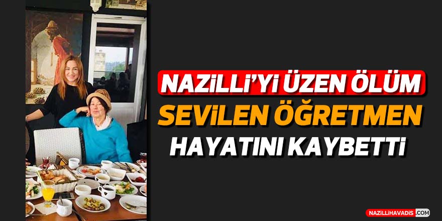 Nazillili öğretmen hayatını kaybetti