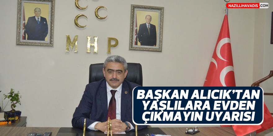 Başkan Alıcık’tan yaşlılara evden çıkmayın çağrısı