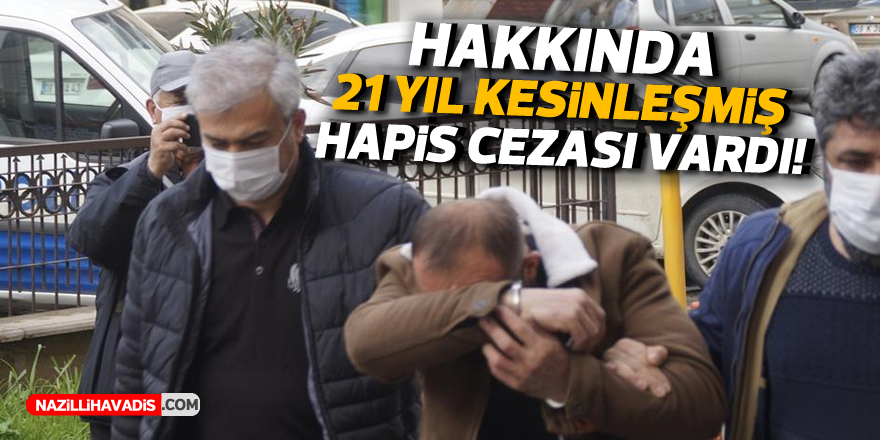 Hakkında 21 yıl kesinleşmiş hapis cezası bulunan kişi yakalandı