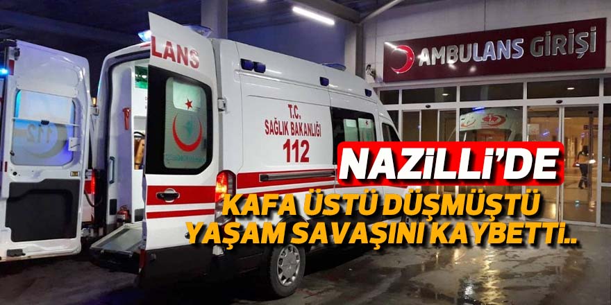 Nazillili talihsiz çiftçi yaşam savaşını kaybetti