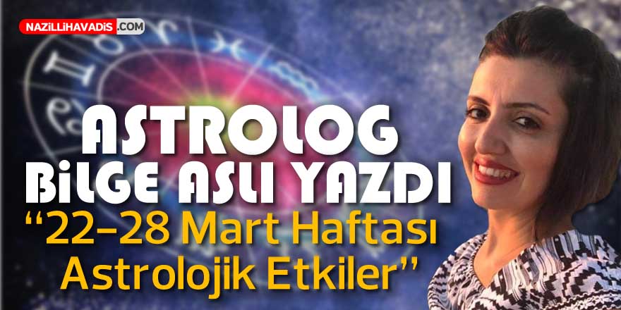 22-28 Mart Haftası Astrolojik Etkiler