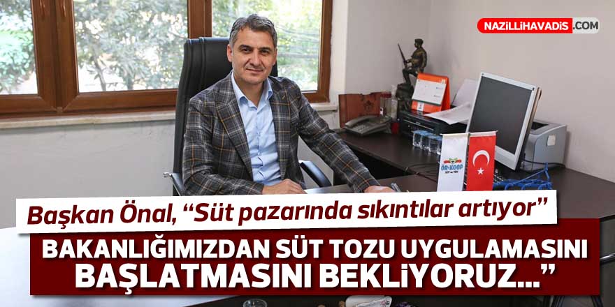 Başkan Önal, "Süt pazarında sıkıntılar artıyor"