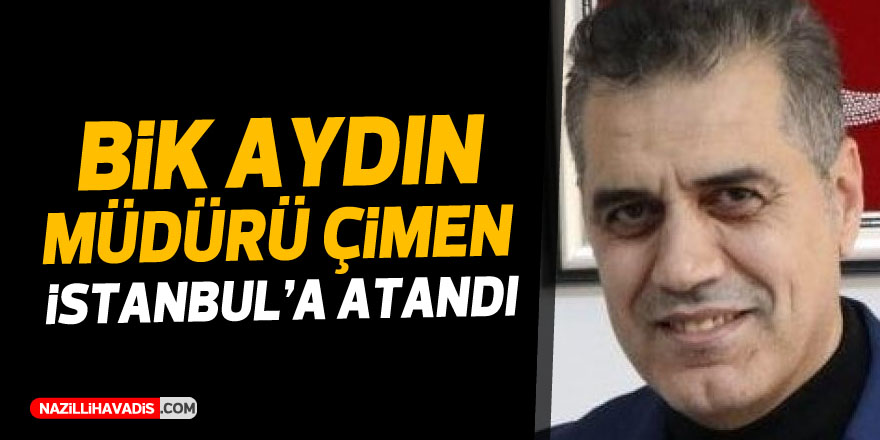 BİK Aydın Müdürü Çimen, İstanbul'a atandı