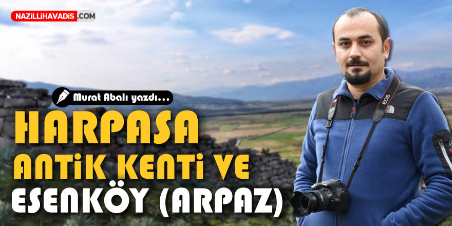 HARPASA ANTİK KENTİ VE ESENKÖY (ARPAZ)