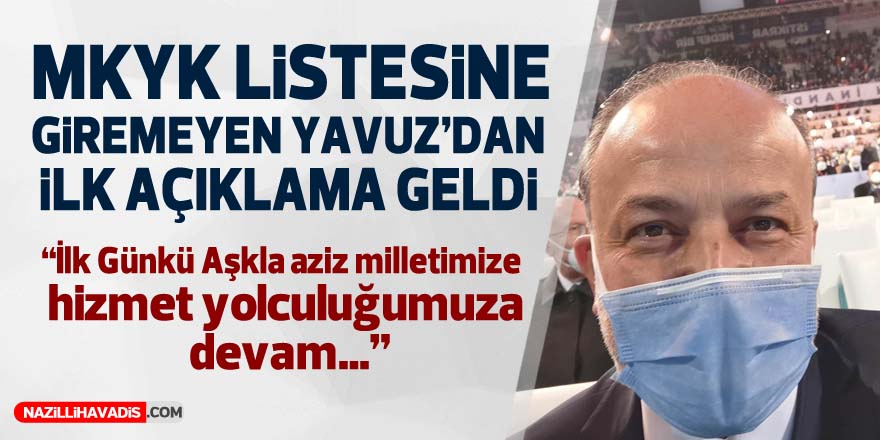 MKYK LİSTESİNE GİREMEYEN YAVUZ'DAN İLK AÇIKLAMA GELDİ