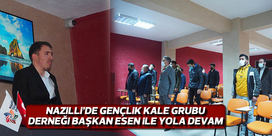 Nazilli’de Gençlik  Kale Grubu Derneği Başkan Esen ile yola devam