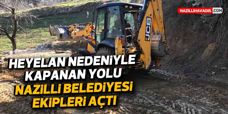 Heyelan nedeniyle kapanan yolu Nazilli Belediyesi ekipleri açtı