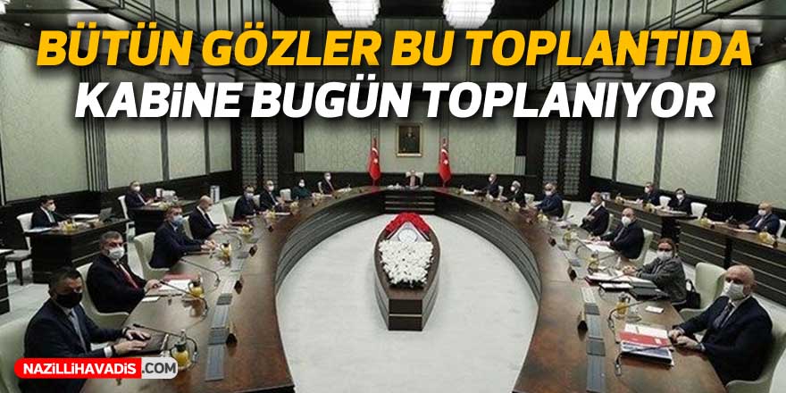 CUMHURBAŞKANLIĞI KABİNESİ BUGÜN TOPLANIYOR