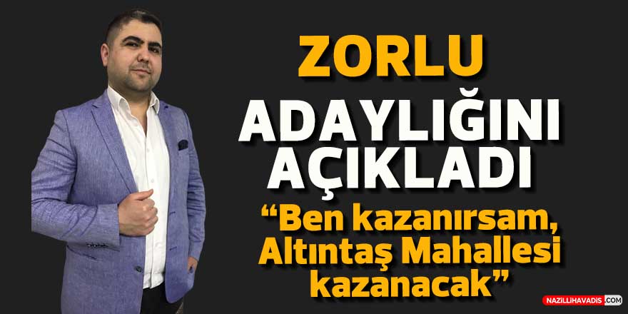 Muhtar adayı Zorlu: "Ben kazanırsam, Altıntaş Mahallesi kazanacak"