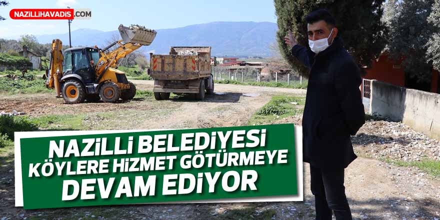 Nazilli Belediyesi köylere hizmet götürmeye devam ediyor