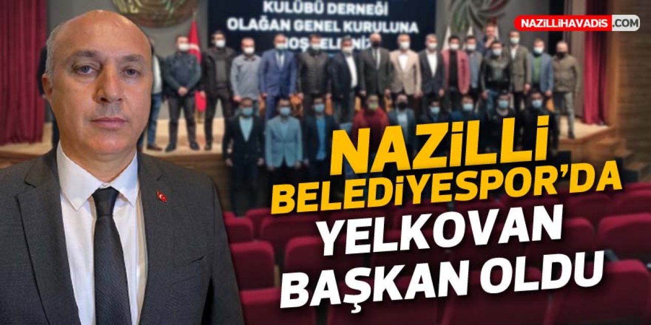 NAZİLLİ BELEDİYESPOR'DA YELKOVAN BAŞKAN OLDU