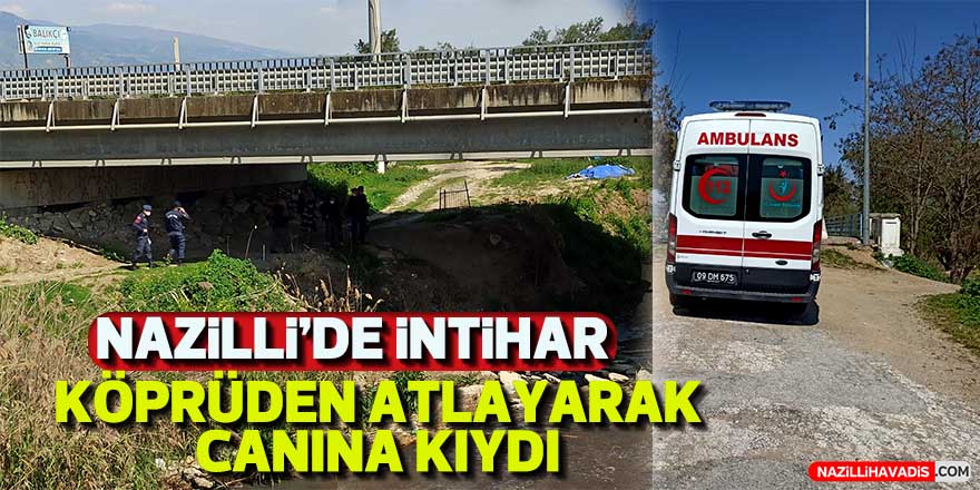 Nazilli’de köprüden atlayarak intihar etti