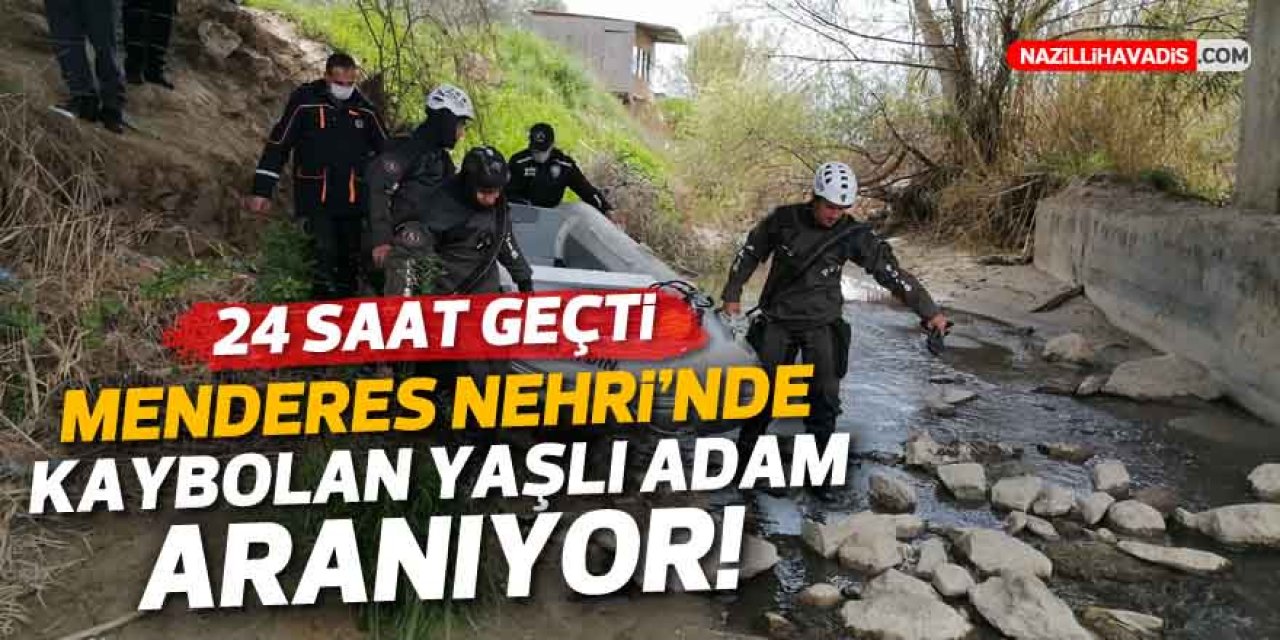 MENDERES NEHRİ'NE ATLAYAN YAŞLI ADAMIN ARAMA ÇALIŞMALARI DEVAM EDİYOR