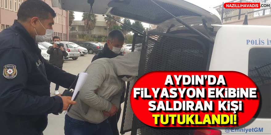 Aydın'da filyasyon ekibine saldıran kişi tutuklandı