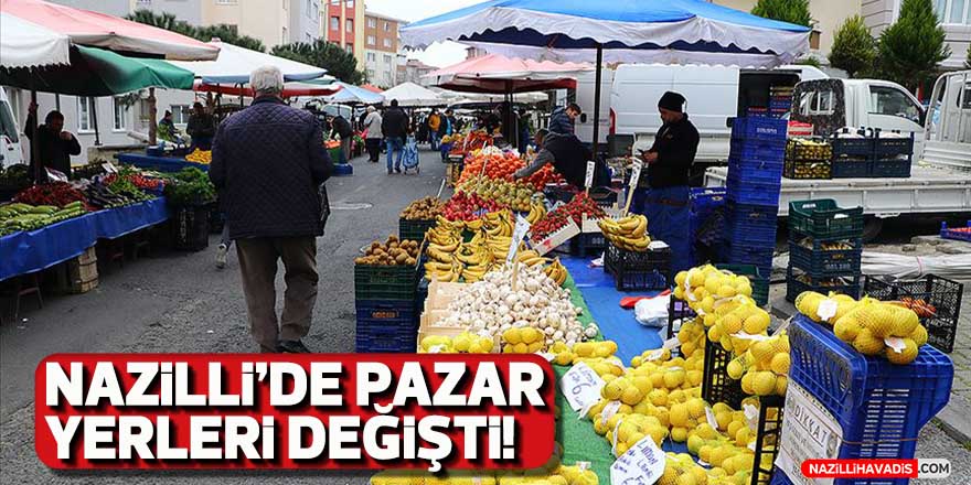 Nazilli’de pazar yerleri değişti