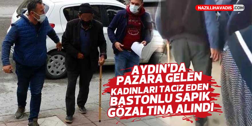 Pazara gelen kadınları taciz eden bastonlu adam, gözaltına alındı