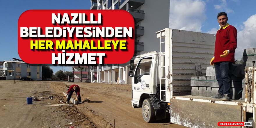 Nazilli Belediyesi'nden her mahalleye hizmet!