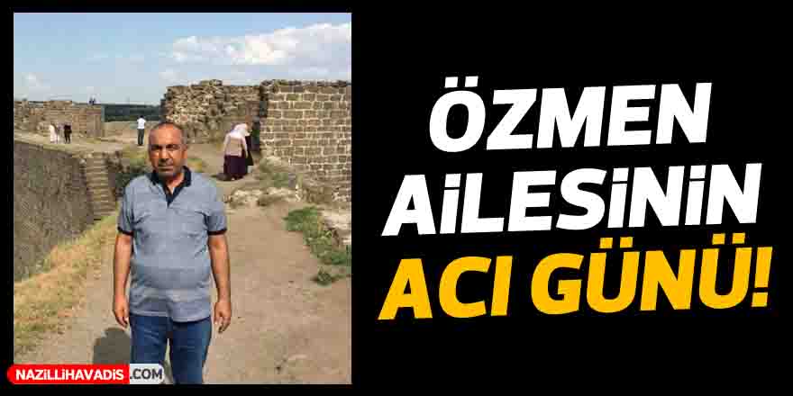 ÖZMEN AİLESİNİN ACI GÜNÜ