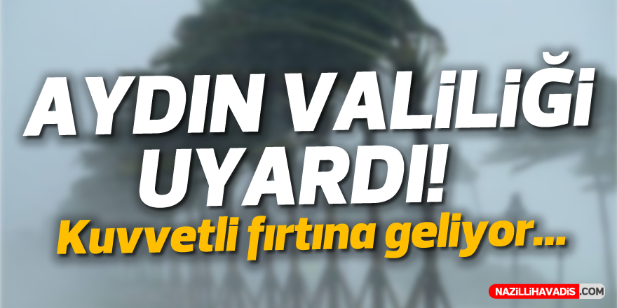 Aydın’a kuvvetli rüzgar ve fırtına uyarısı