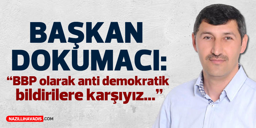 Dokumacı: "BBP olarak anti demokratik bildirilere karşıyız"