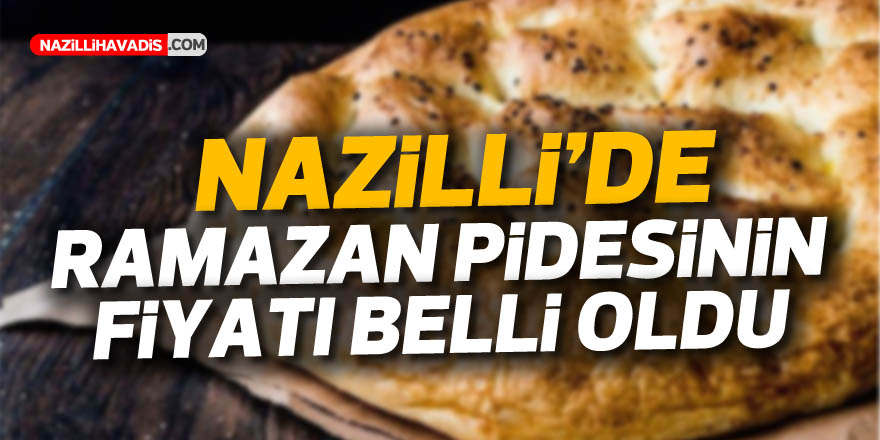 NAZİLLİ'DE RAMAZAN PİDESİNİN FİYATI BELLİ OLDU