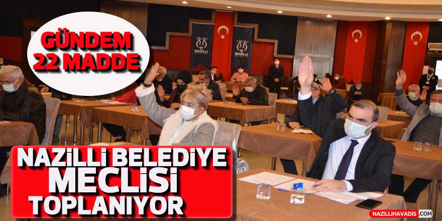 Nazilli Belediye Meclisi bugün toplanıyor