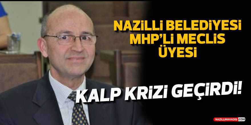 MHP'li Meclis üyesi kalp krizi geçirdi, hastaneye kaldırıldı