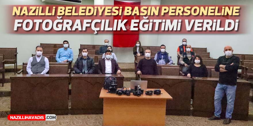 Nazilli Belediyesi basın personeline fotoğrafçılık eğitimi verildi