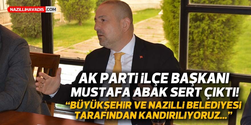 Abak: "Büyükşehir ve Nazilli Belediyesi tarafından kandırılıyoruz"