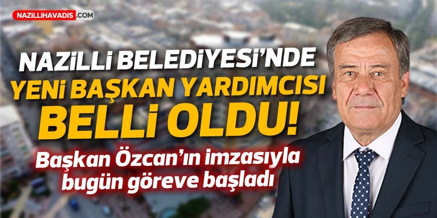 Nazilli Belediyesi’nde yeni başkan yardımcısı belli oldu