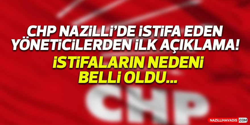 CHP Nazilli’de istifa eden yöneticiler: İlçe başkanının anti demokratik…