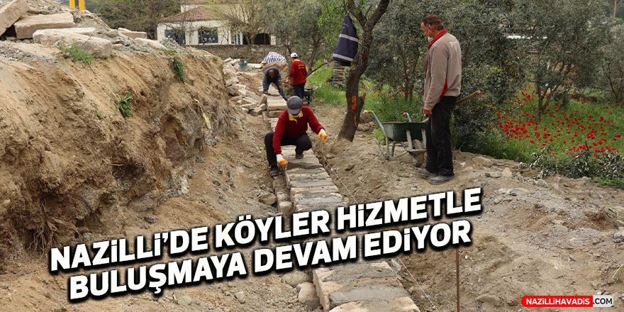 Nazilli’de köyler hizmetle buluşmaya devam ediyor