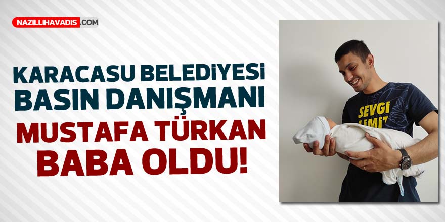 Karacasu Belediyesi Basın Danışmanı Türkan baba oldu