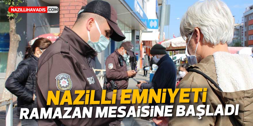 NAZİLLİ EMNİYETİ RAMAZAN MESAİSİNE BAŞLADI