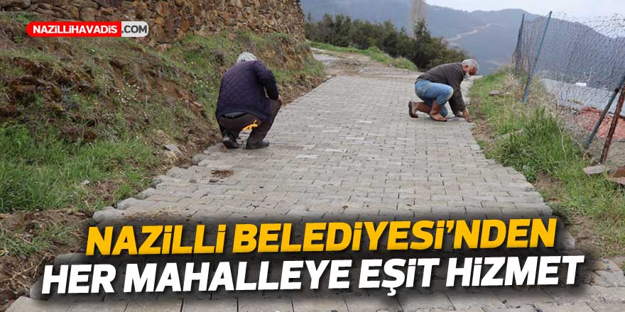 Nazilli Belediyesi’nden her mahalleye eşit hizmet