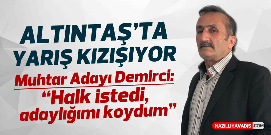 Muhtar adayı Demirci: “Halk istedi, adaylığımı koydum”