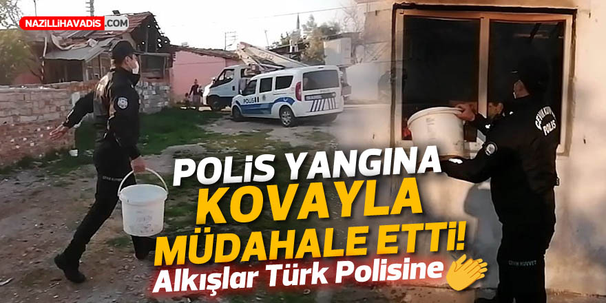 Nazilli’de ev yangınına polis kovayla su dökerek müdahale etti