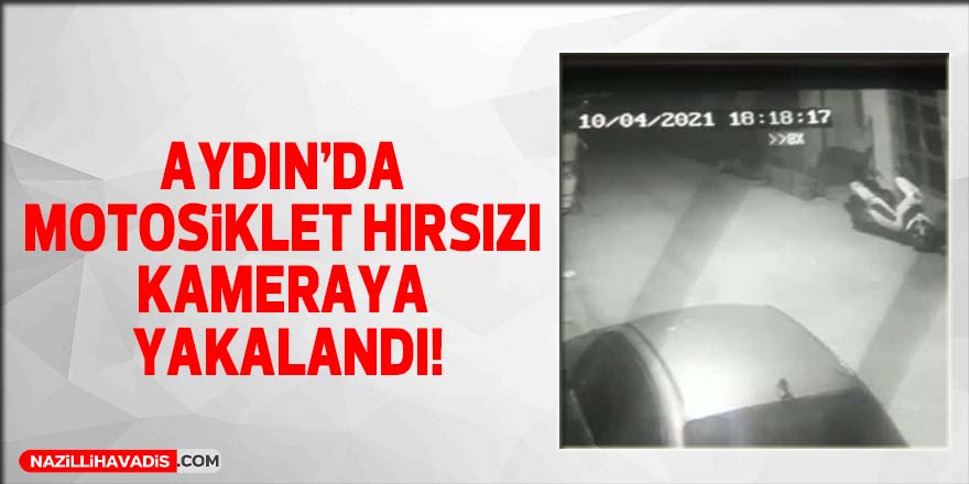 Aydın'da motosiklet hırsızı kameraya yakalandı